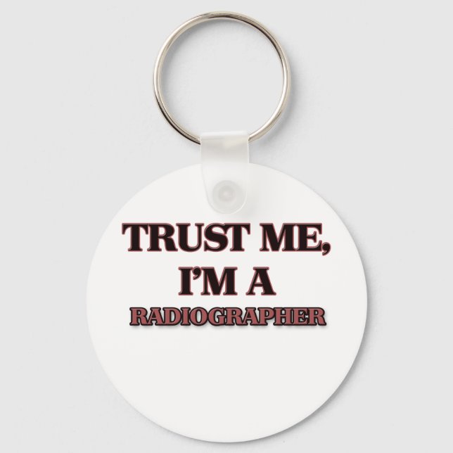 Trust Me I'm A RADIOGRAPHER Key Ring (Front)