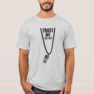 Trust me, I'm a Ref T-Shirt