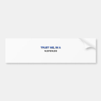 Trust Me I'm a Referee Bumper Sticker