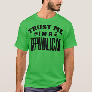 Trust Me Im a Republican 1 T-Shirt