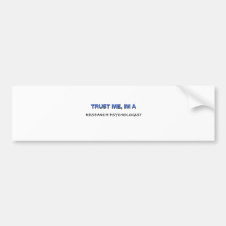 Trust Me I'm a Research Psychologist Bumper Sticker