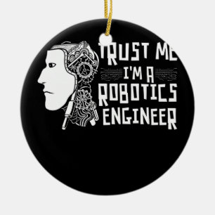 Trust Me Im A Robotics Engineer Robotics Robots  Ceramic Tree Decoration
