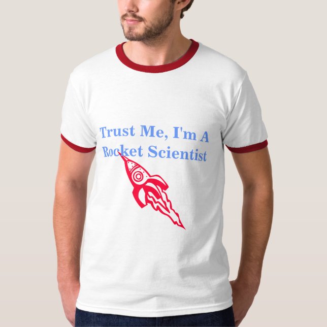 Trust Me, I'm A Rocket Scientist T-Shirt (Front)
