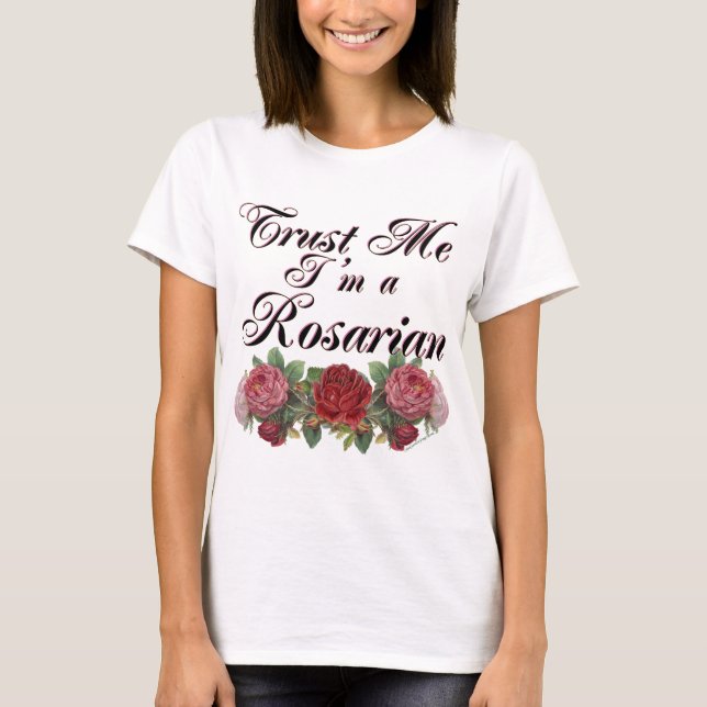 Trust Me I'm A Rosarian Gardener Saying T-Shirt (Front)