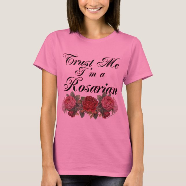 Trust Me I'm A Rosarian Gardener Saying T-Shirt (Front)