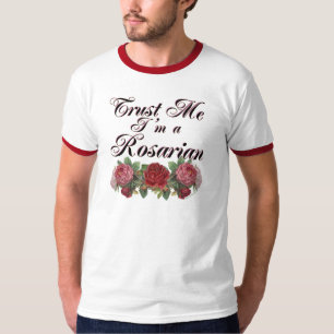Trust Me I'm A Rosarian Gardener Saying T-Shirt