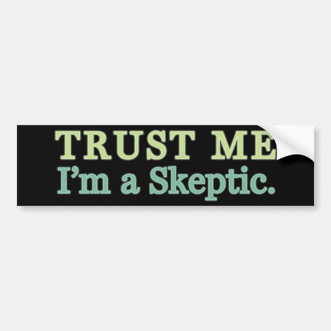 Trust Me, I'm a Sceptic. Bumper Sticker (Front)