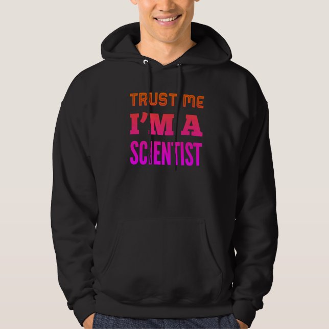 Trust Me I'm A Scientist Hoodie (Front)