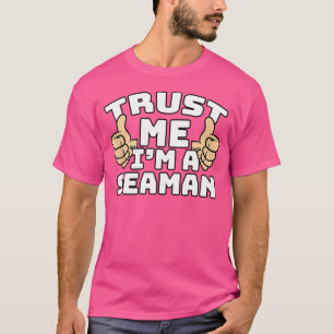 Trust Me I'M A Seaman Thumbs Up Job T-Shirt