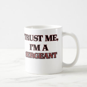 Trust Me I'm A SERGEANT Coffee Mug