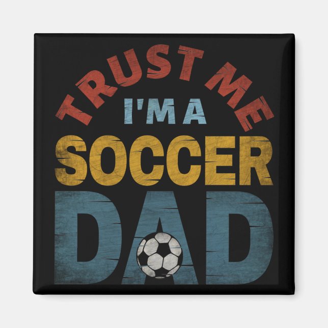 TRUST ME I'M A SOCCER DAD MAGNET (Front)