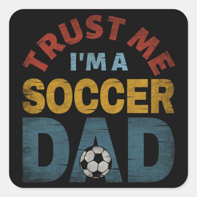 TRUST ME I'M A SOCCER DAD SQUARE STICKER (Front)