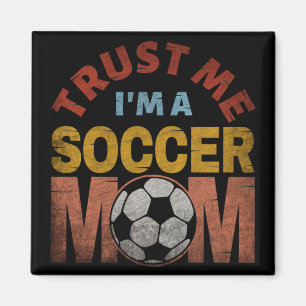 TRUST ME I'M A SOCCER MOM MAGNET
