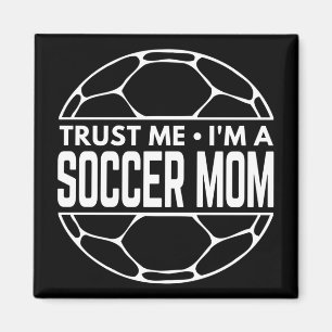TRUST ME IM A SOCCER MOM MAGNET
