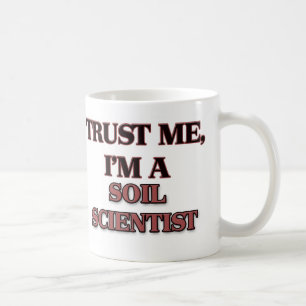 Trust Me I'm A SOIL SCIENTIST Coffee Mug