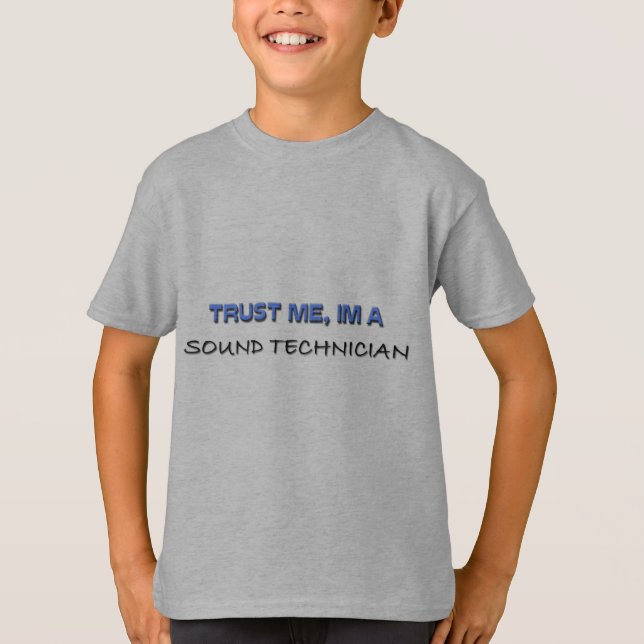 Trust Me I'm a Sound Technician T-Shirt (Front)