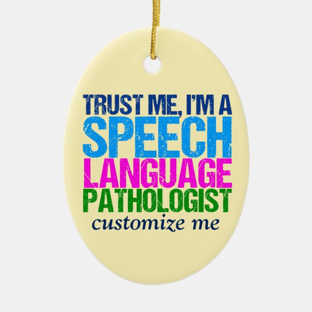 Trust Me, I'm a Speech Language Pathologist Ceramic Tree Decoration (Front)