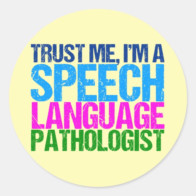 Trust Me, I'm a Speech Language Pathologist Classic Round Sticker (Front)