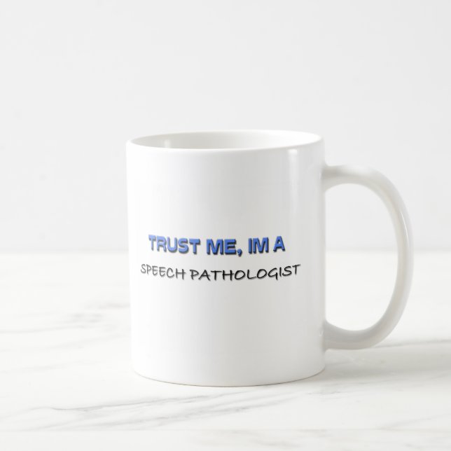Trust Me I'm a Speech Pathologist Coffee Mug (Right)