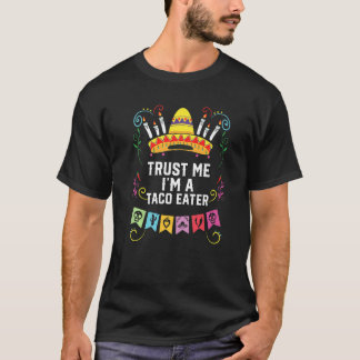 Trust Me I'm A Taco Eater Mexican Food Foodie Prem T-Shirt