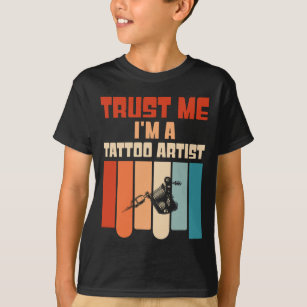Trust Me I'm a Tattoo Artist T-Shirt