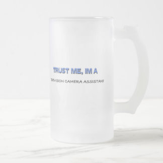 Trust Me I'm a Television Camera Assistant Frosted Glass Beer Mug