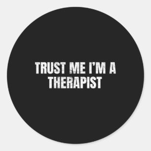Trust Me Im A Therapist Funny Psychology  Classic Round Sticker