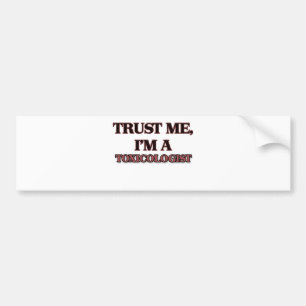 Trust Me I'm A TOXICOLOGIST Bumper Sticker
