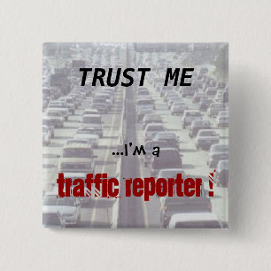Trust me ...I'm a Traffic Reporter! 15 Cm Square Badge