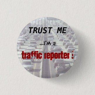 Trust me ...I'm a Traffic Reporter! 3 Cm Round Badge