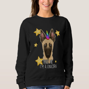 Trust Me Im A Unicorn I  Belgian Malinois Sweatshirt