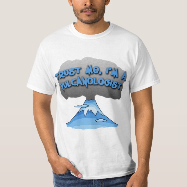 Trust Me I'm a Vulcanologist! Tshirts, Travel Mugs T-Shirt (Front)