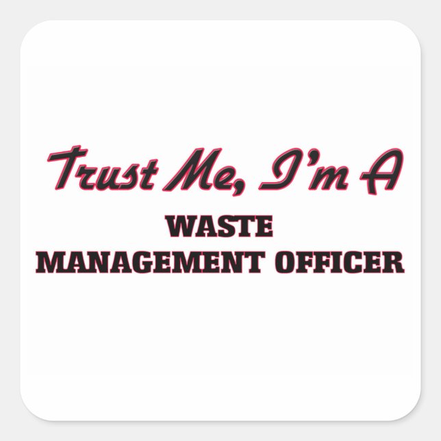 Trust me I'm a Waste Management Officer Square Sticker (Front)