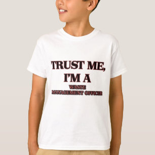 Trust Me I'm A WASTE MANAGEMENT OFFICER T-Shirt