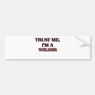 Trust Me I'm A WELDER Bumper Sticker