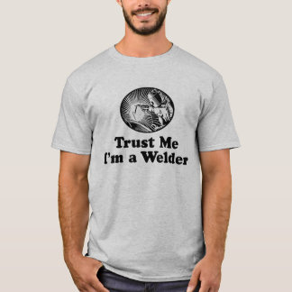 Trust Me I'm A Welder T-Shirt