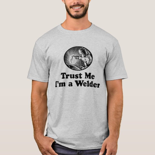 Trust Me I'm A Welder T-Shirt (Front)