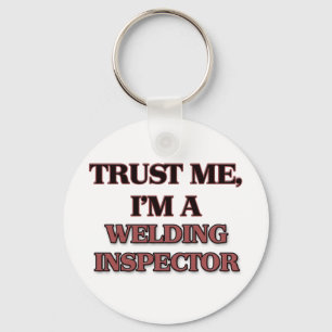 Trust Me I'm A WELDING INSPECTOR Key Ring