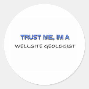 Trust Me I'm a Wellsite Geologist Classic Round Sticker