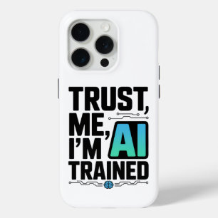 Trust Me I'm AI Trained Machine Learning Humour iPhone 15 Pro Case
