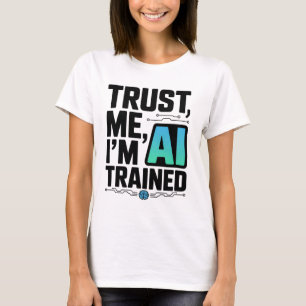 Trust Me I'm AI Trained Machine Learning Humour T-Shirt
