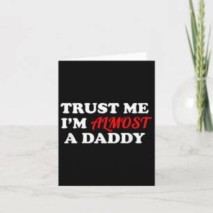 Trust Me I'm Almost A Daddy Funny Father's Day Mem Card