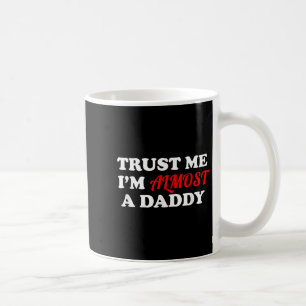 Trust Me I'm Almost A Daddy Funny Father's Day Mem Coffee Mug