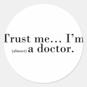"Trust me... I'm (almost) a doctor." Classic Round Sticker