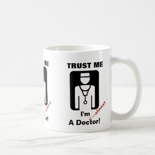 Trust Me I'm Almost A Doctor Coffee Mug