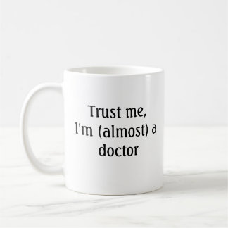 Trust me, I'm almost a doctor Coffee Mug