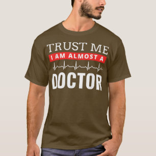 Trust Me I'm Almost A Doctor Funny Medical Student T-Shirt