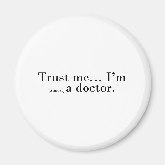"Trust me... I'm (almost) a doctor." Magnet (Front)