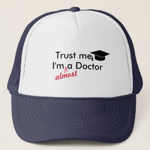 Trust me, I'm Almost A Doctor Pun Funny Graduation Trucker Hat