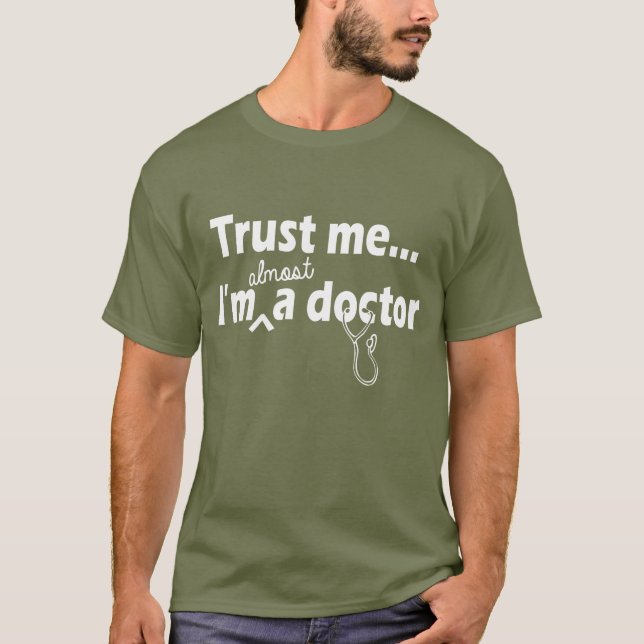 trust me i'm almost a doctor T-Shirt (Front)
